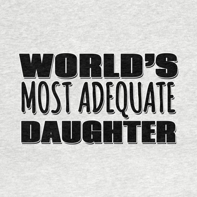 World's Most Adequate Daughter by Mookle